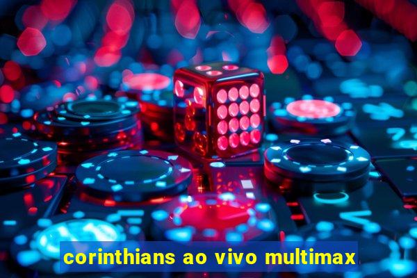 corinthians ao vivo multimax